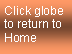 Text Box: Click globe to return to Home