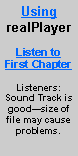 Text Box: UsingrealPlayerListen toFirst ChapterListeners:Sound Track is goodsize of file may cause problems.